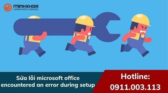 Khắc Phục Microsoft Office Encountered An Error During Setup - Laptop Minh  Khoa