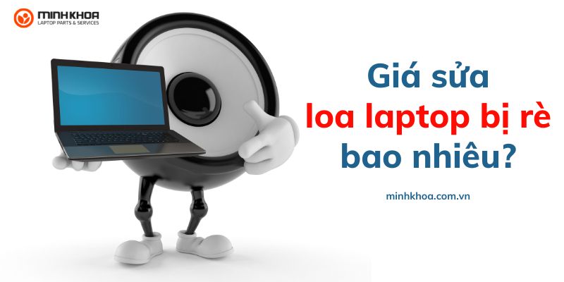 Sửa loa laptop bị rè bao nhiêu tiền ?