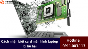 Cach nhan biet card man hinh laptop bi hu hai 1