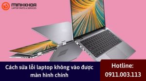 Cach sua loi laptop khong vao duoc man hinh chinh