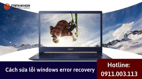 Cach sua loi windows error recovery