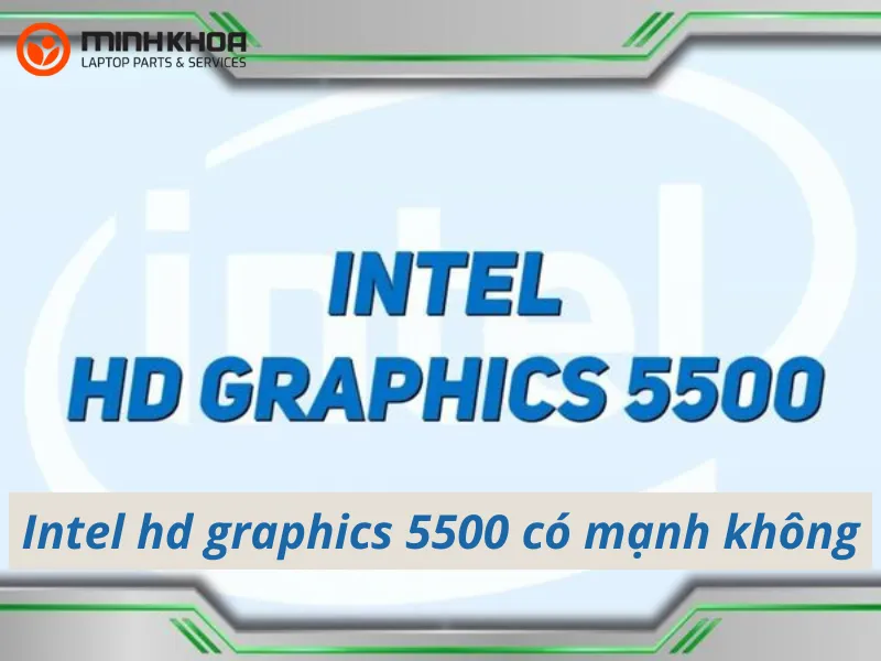 Intel hd graphics 5500 có mạnh không