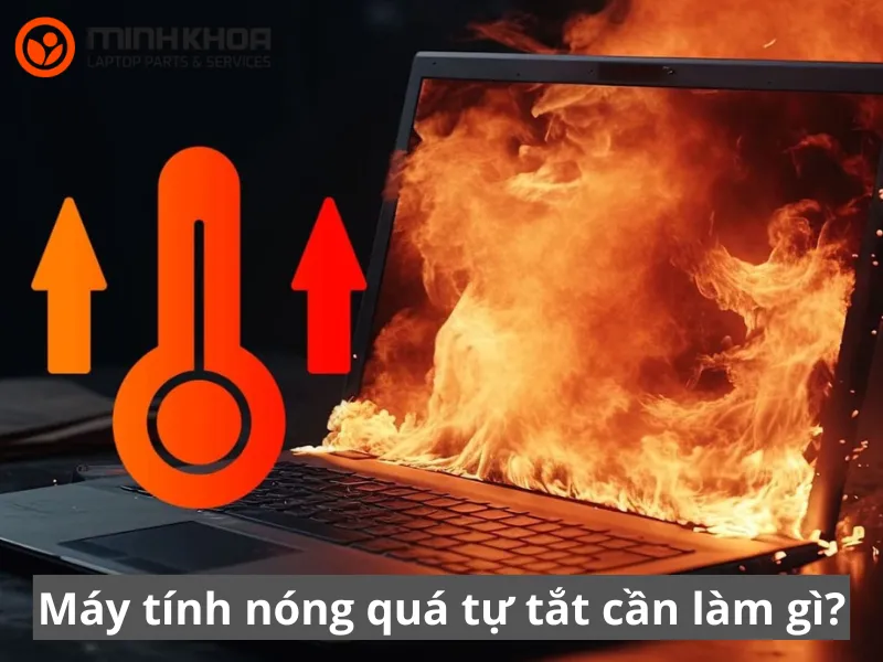 Máy tính nóng quá tự tắt cần làm gì