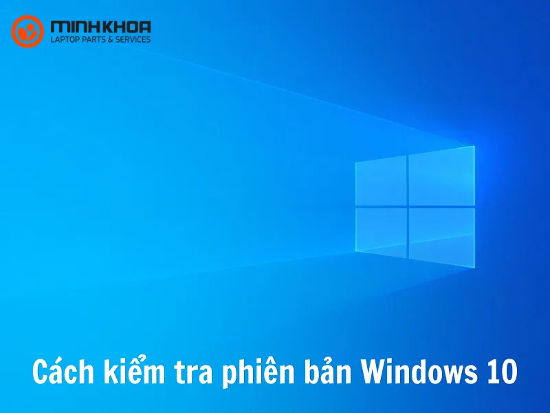 Cách kiểm tra phiên bản Windows 10
