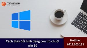 Cach thay doi hinh dang con tro chuot win 10