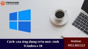 Cach xoa ung dung tren may tinh Windows 10