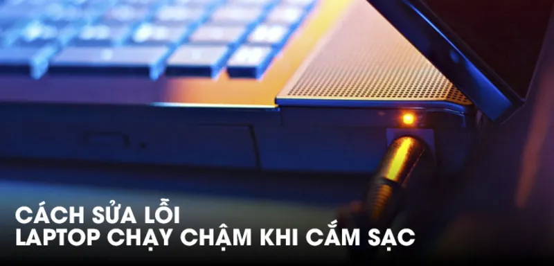 Laptop chạy chậm khi cắm sạc (4 cách khắc phục hiệu quả) 6 Laptop chay cham khi cam sac 6