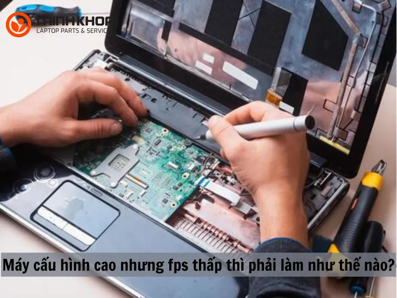 5 cách hạn chế máy cấu hình cao nhưng fps thấp 1 Máy cấu hình cao nhưng fps thấp
