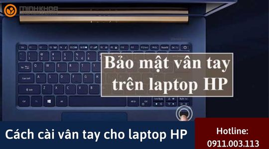 Cách Cài Vân Tay Cho Laptop HP An Toàn Nhất - Laptop Minh Khoa
