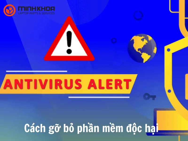 Cách gỡ bỏ phần mềm độc hại