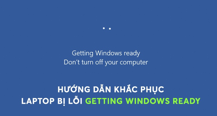 Cách khắc phục lỗi getting windows ready don’t turn off your computer