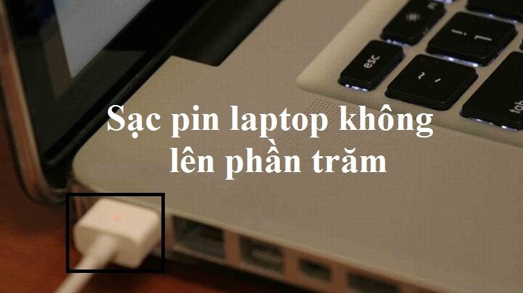 Nguyên nhân xảy ra lỗi laptop sạc pin không lên phần trăm