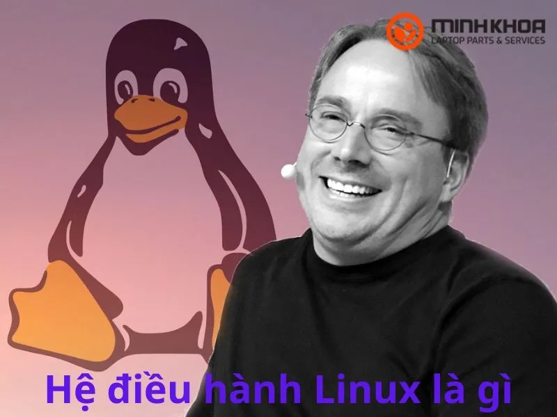 Giải đáp: Hệ điều hành Linux là gì? 6 thông tin hay về Linux 1 Hệ điều hành Linux là gì