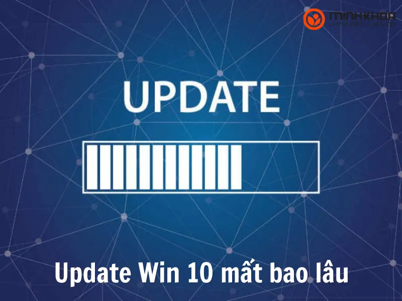 Update Win 10 mất bao lâu