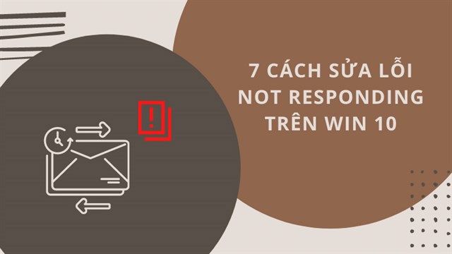 7 cách khắc phục lỗi Not Responding trên Windows
