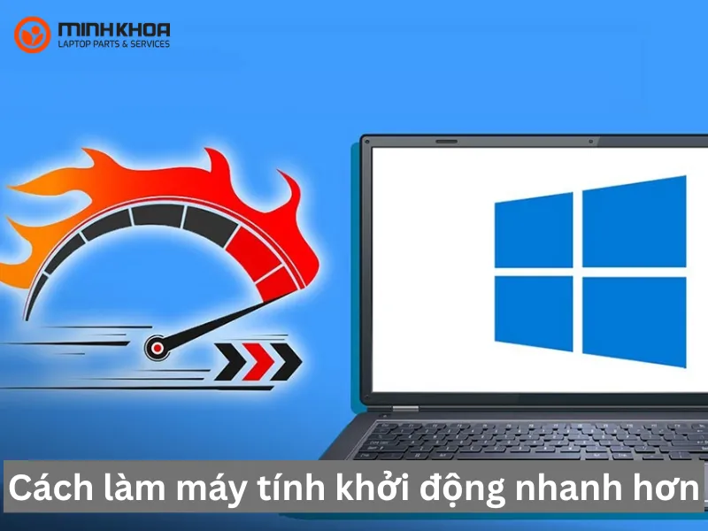 Cách làm máy tính khởi động nhanh hơn