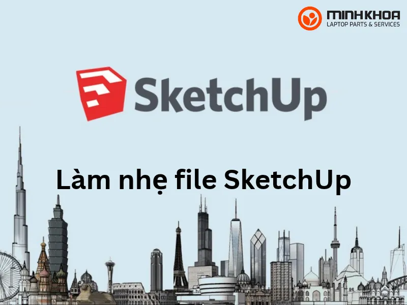 Làm nhẹ file SketchUp (2) Làm nhẹ file SketchUp (2)