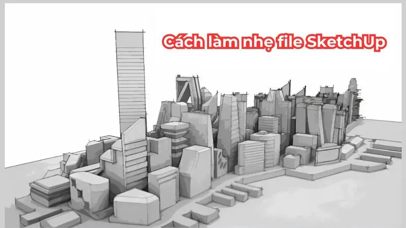 Làm nhẹ file SketchUp (5) Làm nhẹ file SketchUp (5)