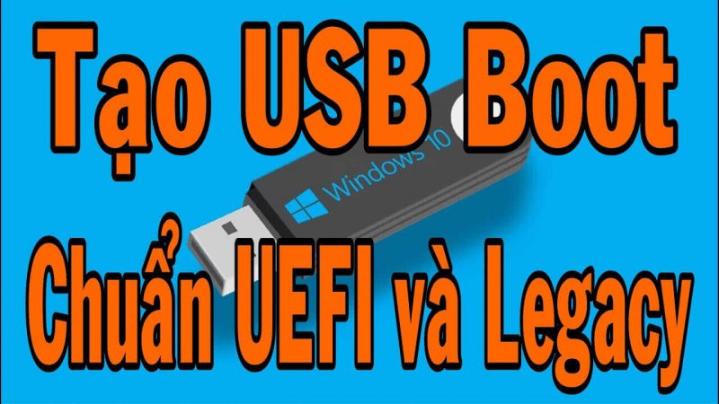 Cách tạo USB Boot UEFI và Legacy