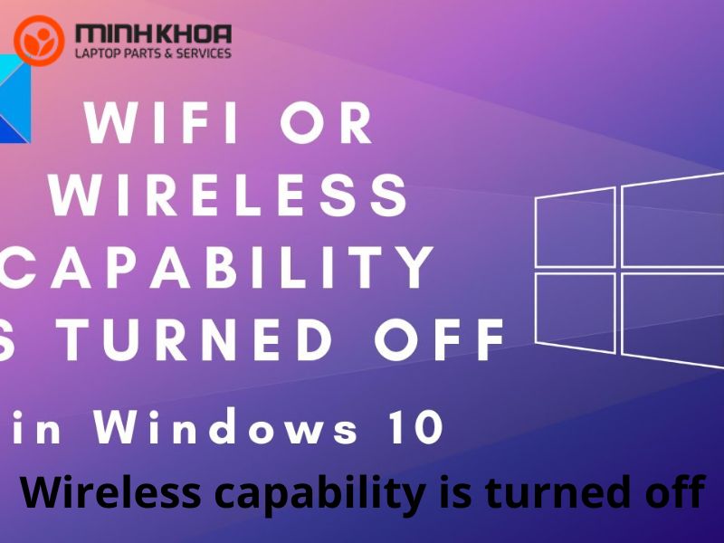 Wireless Capability Is Turned Off Win 7, Win 10 - Laptop Minh Khoa