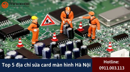 Top 5 dia chi sua card man hinh Ha Noi 1 1