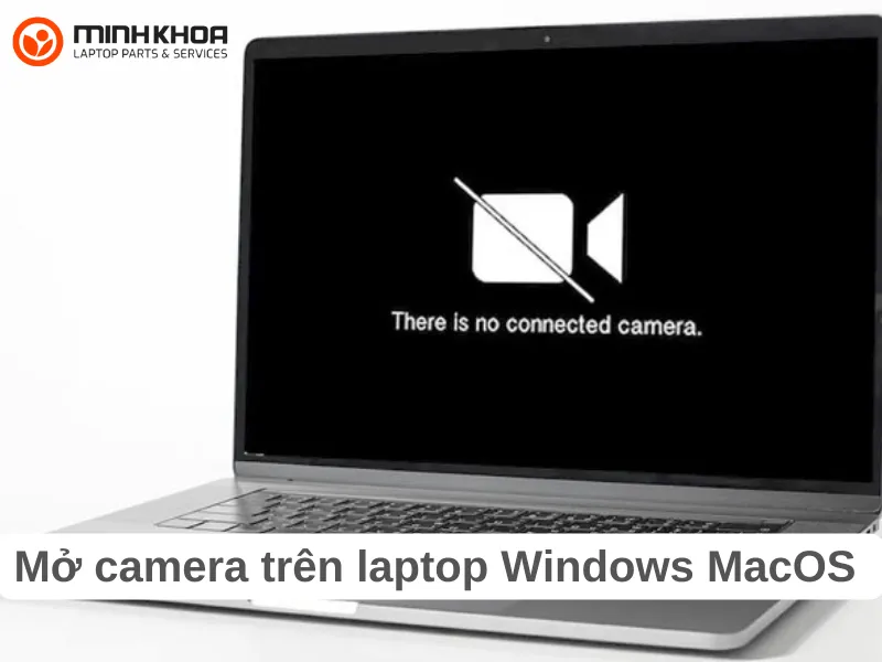 Mở camera trên laptop Windows MacOS