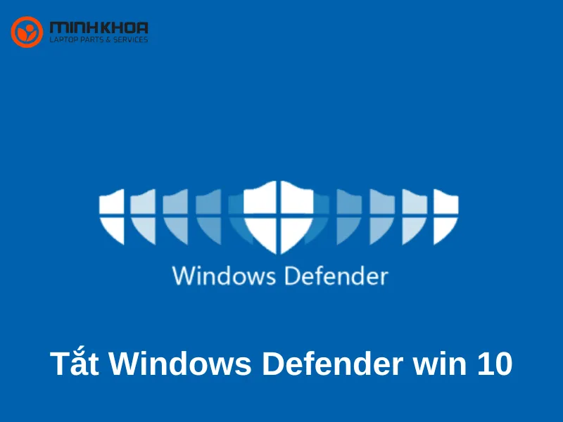 Tắt Windows Defender win 10