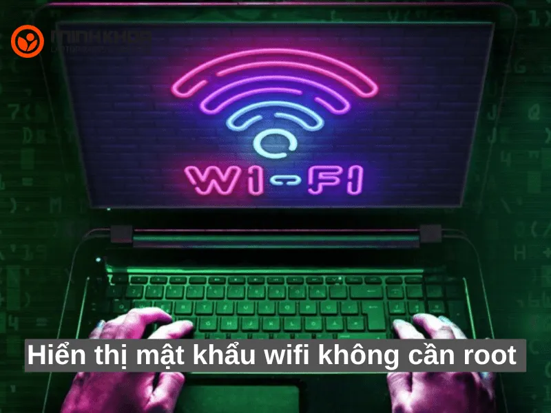 Hiển thị mật khẩu wifi không cần root