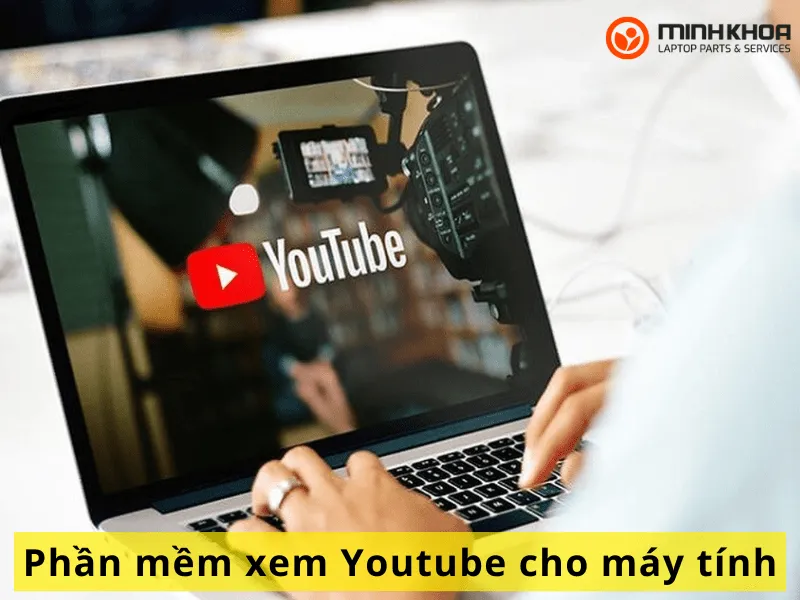 Phần mềm xem Youtube cho máy tính