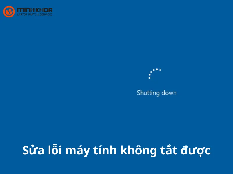 Sửa lỗi máy tính không tắt được