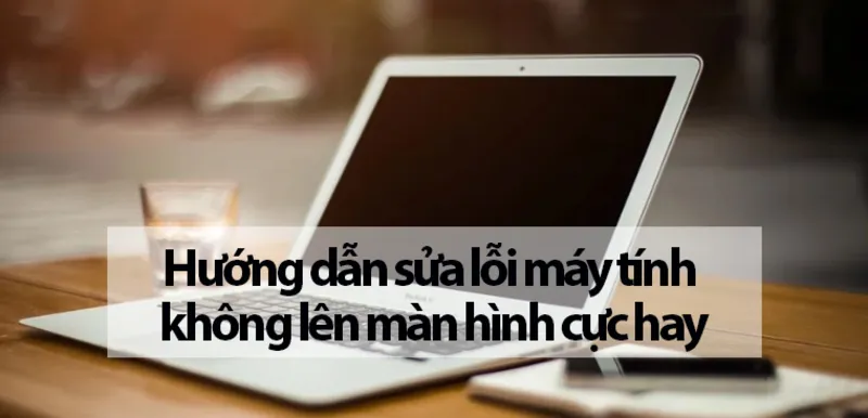 13 bước sửa lỗi máy tính không lên màn hình nhanh chóng 17 Sua loi may tinh khong len man hinh 15