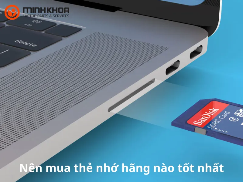Nên mua thẻ nhớ hãng nào tốt nhất cho laptop? 1 Nên mua thẻ nhớ hãng nào tốt nhất cho laptop?