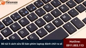 Sửa lỗi bàn phím laptop đánh chữ ra số