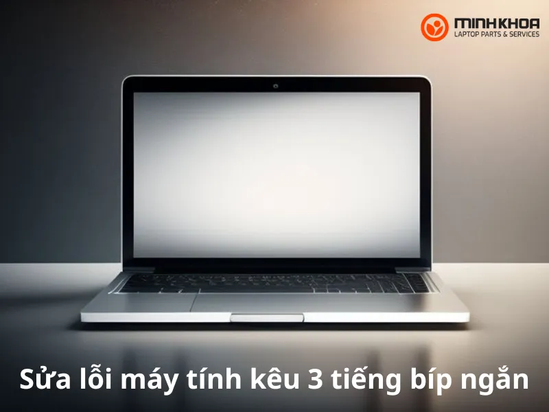 Top 6 cách sửa lỗi máy tính kêu 3 tiếng bíp ngắn hiệu quả 1 Sửa lỗi máy tính kêu 3 tiếng bíp ngắn