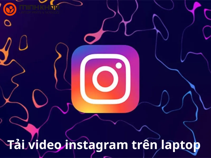 Hướng dẫn tải video instagram trên laptop miễn phí 1 Tải video instagram trên laptop
