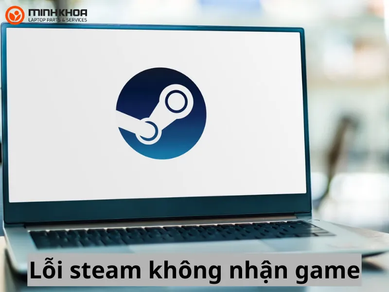 Lỗi Steam không nhận game