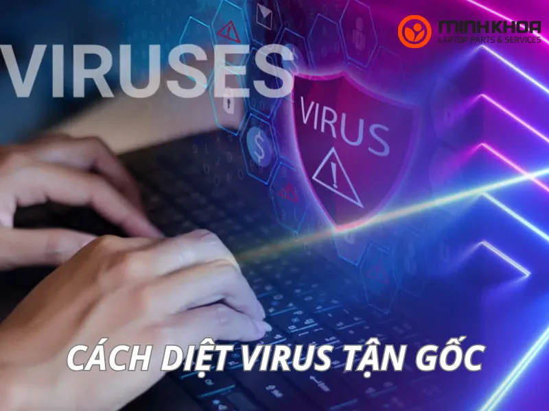 Cách diệt virus tận gốc