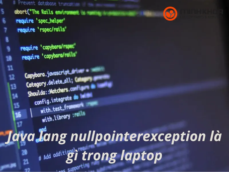 1 số điều cần biết về Java lang nullpointerexception là gì trong laptop? 1 Java lang nullpointerexception là gì trong laptop