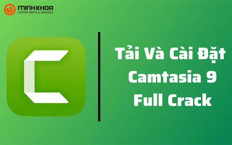 Hướng dẫn tải Camtasia 9 full crack cho máy tính đơn giản nhất 1 Tải Camtasia 9 full crack cho máy tính