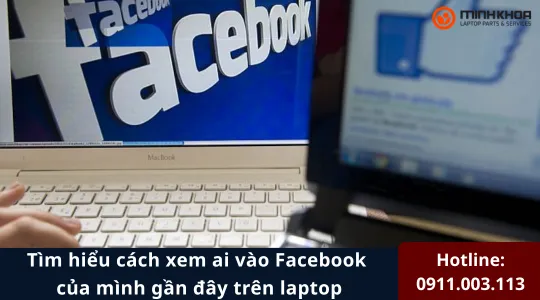 Tìm hiểu cách xem ai vào Facebook của mình gần đây trên laptop 2 Cách xem ai vào Facebook của mình gần đây trên laptop