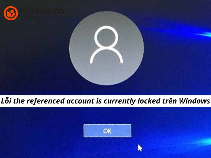 Lỗi the referenced account is currently locked trên Windows