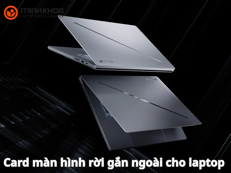Card màn hình rời gắn ngoài cho laptop: Giải pháp nâng cấp đồ họa tối ưu năm 2025 1 Card màn hình rời gắn ngoài cho laptop