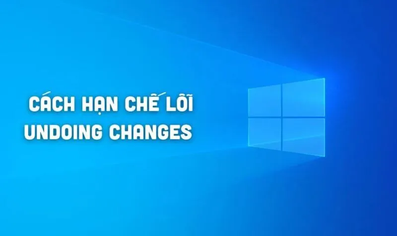 Điểm danh 10 cách sửa lỗi undoing changes made to your computer 5 Loi undoing changes made to your computer 7