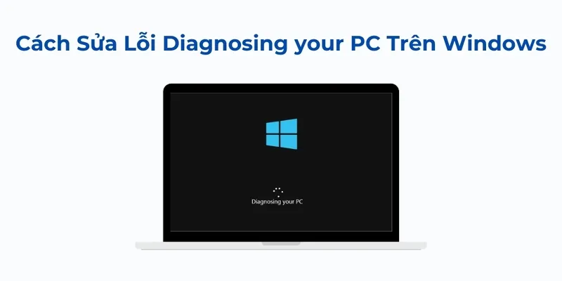 6 cách sửa lỗi Diagnosing Your PC cực dễ 2026 4 Loi Diagnosing Your PC 6