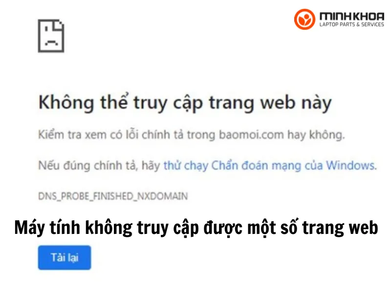 9 nguyên nhân & cách xử lý máy tính không truy cập được một số trang web 1 Máy tính không truy cập được một số trang web